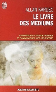 Couverture Le livre des médiums : Comprendre le monde invisible et communiquer avec les esprits