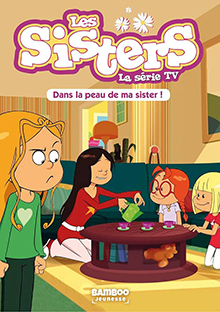Couverture Les Sisters (la série TV) - 3 - Dans la peau de ma Sister