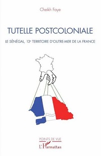 Couverture Tutelle postcoloniale : Le Sénégal, 13e territoire d'Outre-Mer de la France