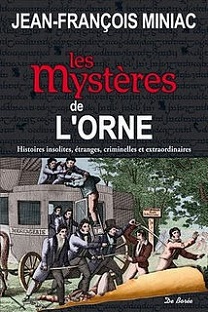 Couverture Les mystères de l'Orne - Histoires insolites, étranges, criminelles et extraordinaires