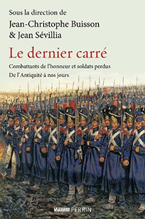 Couverture Le dernier carré - Combattants de l'honneur … de l'Antiquité à nos jours