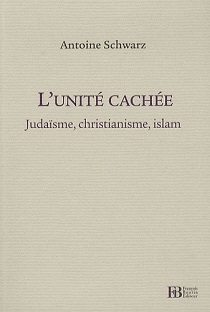 Couverture L'unité cachée : Judaisme, christianisme, islam