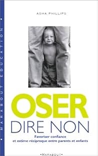 Couverture Oser dire non : Favoriser confiance et estime réciproque entre parents et enfants
