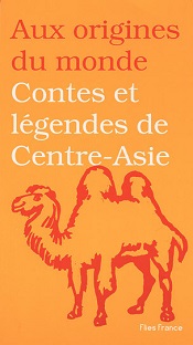 Couverture Aux origines du monde : Contes et légendes de Centre-Asie